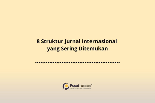 8 Struktur Jurnal Internasional yang Sering Ditemukan